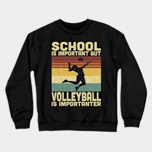 School Is Important But Volleyball Is Importanter Vintage Volleyball Lovers Crewneck Sweatshirt